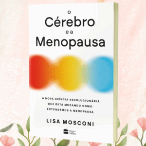 Amiga, Preciso Falar Desse Livro: ‘O Cérebro e a Menopausa’ Mudou Minha Vida 🤯